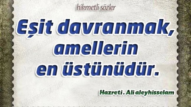 Eşit davranmak amellerin en üstünüdür!